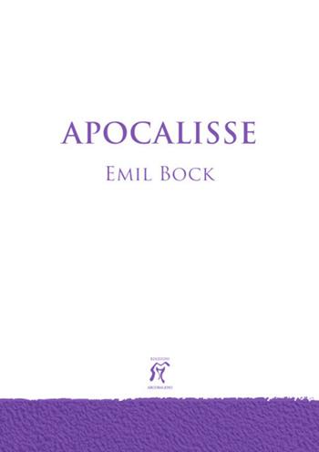 Apocalisse. Considerazioni sull'Apocalisse di Giovanni - Emil Bock - Libro Arcobaleno 2021, Opere biblico religiose | Libraccio.it