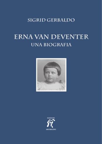 Erna van Deventer. Una biografia - Sigrid Gerbaldo - Libro Arcobaleno 2021 | Libraccio.it