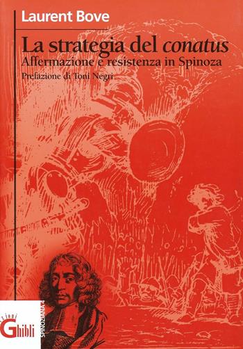 La strategia del conatus. Affermazione e resistenza in Spinoza - Laurent Bove - Libro Ghibli 2002, Spinoziana | Libraccio.it
