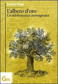L' albero d'oro. Un'adolescenza immaginata - Fulvio Papi - Libro Ghibli 2004, Narrativa | Libraccio.it