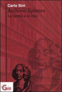 Archivio Spinoza. La verità e la vita - Carlo Sini - Libro Ghibli 2004, Spinoziana | Libraccio.it
