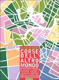 Corse dell'altro mondo. da New York a Mosca, da Parigi a Sidney: itinerari, consigli, luoghi da scoprire, cose da sapere per fare jogging all'estero - Nicola Graziani - Libro Nutrimenti 2002, Transiti | Libraccio.it
