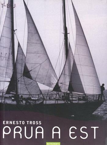 Prua a est - Ernesto Tross - Libro Nutrimenti 2003, Transiti | Libraccio.it