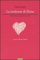 La sindrome di Eloisa. Da Ovidio a Henry Miller, da Emily Dickinson a Simone de Beauvoir: le lettere d'amore di scrittrici e scrittori