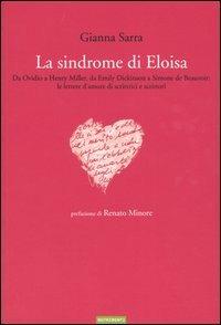 La sindrome di Eloisa. Da Ovidio a Henry Miller, da Emily Dickinson a Simone de Beauvoir: le lettere d'amore di scrittrici e scrittori - Gianna Sarra - Libro Nutrimenti 2003 | Libraccio.it