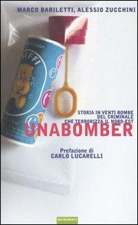 Unabomber. Storia in venti bombe del criminale che terrorizza il Nord-Est - Marco Bariletti, Alessio Zucchini - Libro Nutrimenti 2003, Igloo | Libraccio.it