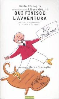 Qui finisce l'avventura. Milioni e strafalcioni di Silvio Berlusconi - Carlo Cornaglia - Libro Nutrimenti 2004, Igloo | Libraccio.it
