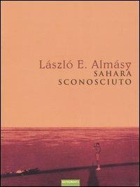 Sahara sconosciuto - László E. Almásy - Libro Nutrimenti 2004, Transiti | Libraccio.it