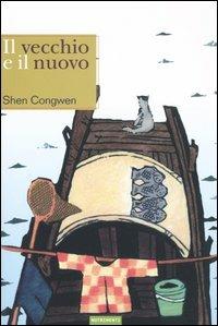 Il vecchio e il nuovo - Congwen Shen - Libro Nutrimenti 2004, Aironi | Libraccio.it