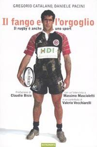 Il fango e l'orgoglio. Il rugby è anche uno sport - Gregorio Catalano, Daniele Pacini - Libro Nutrimenti 2004 | Libraccio.it