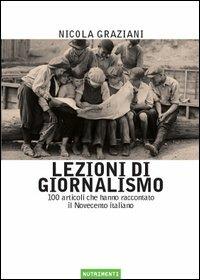 Lezioni di giornalismo. 100 articoli che hanno raccontato il Novecento italiano - Nicola Graziani - Libro Nutrimenti 2005, Igloo | Libraccio.it