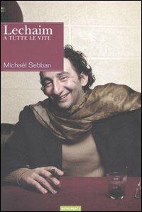 Lechaim. A tutte le vite - Michaël Sebban - Libro Nutrimenti 2005, Aironi | Libraccio.it
