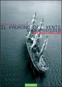 Il padrone del vento. La lunga vita felice di Agostino Straulino - Giuliano Gallo - Libro Nutrimenti 2005, Transiti blu | Libraccio.it