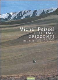 L' ultimo orizzonte. Alla scoperta del Tibet sconosciuto - Michel Peissel - Libro Nutrimenti 2007, Transiti | Libraccio.it