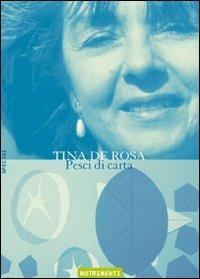 Pesci di carta - Tina De Rosa - Libro Nutrimenti 2007, Specchi | Libraccio.it