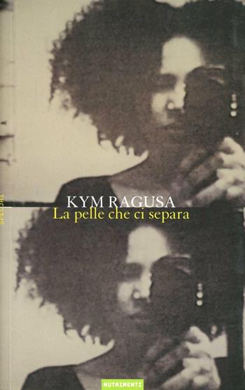 La pelle che ci separa - Kym Ragusa - Libro Nutrimenti 2008, Specchi | Libraccio.it