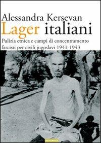 Lager italiani. Pulizia etnica e campi di concentramento fascisti per civili jugoslavi 1941-1943 - Alessandra Kersevan - Libro Nutrimenti 2008, Documenti | Libraccio.it