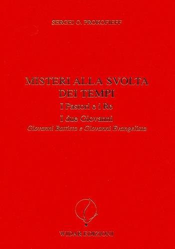Misteri alla svolta dei tempi. I pastori e i re-I due Giovanni-Giovanni Battista e Giovanni Evangelista - Sergej O. Prokofieff - Libro Widar 2013, Antroposofia | Libraccio.it
