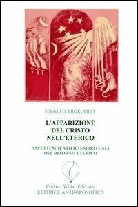 L'apparizione del Cristo nell'eterico. Aspetti scientifico-spirituali del ritorno eterico - Sergej O. Prokofieff - Libro Widar 2013 | Libraccio.it