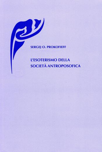 L'esoterismo della società antroposofica - Sergej O. Prokofieff - Libro Widar 2014 | Libraccio.it