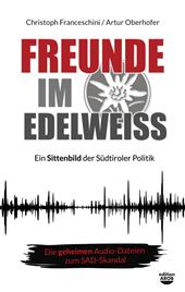 Freunde im Edelweiss. Ein Sittenbild der Südtiroler Politik