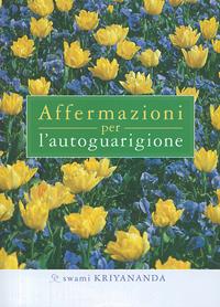 Affermazioni per l'autoguarigione - Kriyananda Swami - Libro Ananda Edizioni 2007, Ricerca interiore | Libraccio.it
