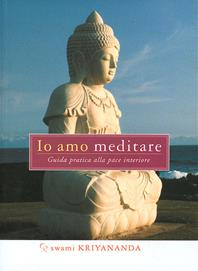 Io amo meditare. Guida pratica alla pace interiore - Kriyananda Swami - Libro Ananda Edizioni 2007 | Libraccio.it