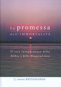 La promessa dell'immortalità. Il vero insegnamento della Bibbia e della Bhagavad Gita - Kriyananda Swami - Libro Ananda Edizioni 2006 | Libraccio.it