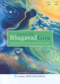 L'essenza della Bhagavad Gita. Commentata da Paramhansa Yogananda - Kriyananda Swami - Libro Ananda Edizioni 2007, Ricerca interiore | Libraccio.it