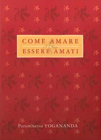 Come amare ed essere amati - Swami Yogananda Paramhansa - Libro Ananda Edizioni 2008, Ricerca interiore | Libraccio.it