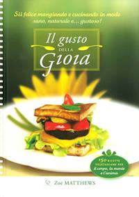 Il gusto della gioia. Cucina sana e naturale per il corpo, la mente e l'anima - Zoé Matthews - Libro Ananda Edizioni 2009, Cucina Ananda | Libraccio.it