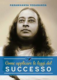 Come applicare le leggi del successo - Swami Yogananda Paramhansa - Libro Ananda Edizioni 2009, Eterna saggezza | Libraccio.it