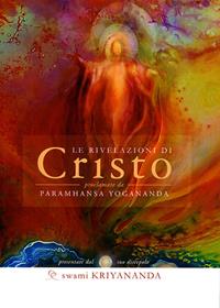 Le rivelazioni di Cristo - Kriyananda Swami - Libro Ananda Edizioni 2008, Ricerca interiore | Libraccio.it
