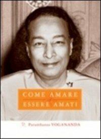Come amare ed essere amati. Ediz. multilingue - Yogananda Paramhansa (Swami) - Libro Ananda Edizioni 2010, Eterna saggezza | Libraccio.it