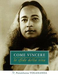 Come vincere le sfide della vita - Swami Yogananda Paramhansa - Libro Ananda Edizioni 2010, Eterna saggezza | Libraccio.it