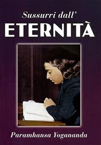 Sussurri dall'eternità - Swami Yogananda Paramhansa - Libro Ananda Edizioni 2011, Ricerca interiore | Libraccio.it