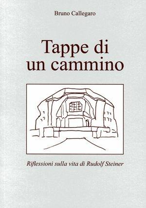 Tappe di un cammino. Riflessioni sulla vita di Rudolf Steiner - Bruno Callegaro - Libro Tre Uno 2009 | Libraccio.it