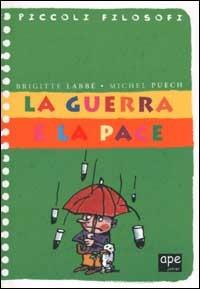 La guerra e la pace - Brigitte Labbé, Michel Puech - Libro Ape Junior 2002, Piccoli filosofi | Libraccio.it