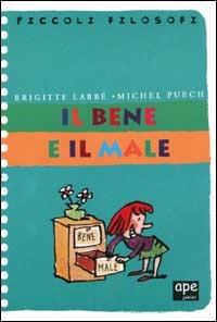 Il bene e il male - Brigitte Labbé, Michel Puech - Libro Ape Junior 2002, Piccoli filosofi | Libraccio.it