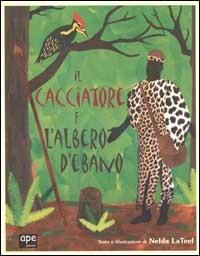 Il cacciatore e l'albero d'ebano - Nelda LaTeef - Libro Ape Junior 2002, Ape junior | Libraccio.it