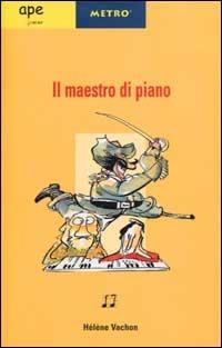 Il maestro di piano - Hélène Vachon - Libro Ape Junior 2002, Metrò | Libraccio.it