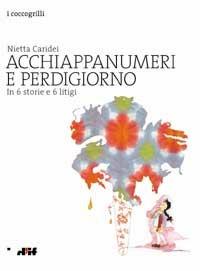 Acchiappanumeri e perdigiorno in 6 storie e 6 litigi - Nietta Caridei - Libro Edizioni D'If 2002, I coccogrilli | Libraccio.it