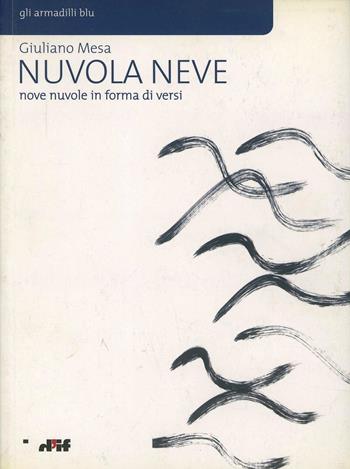 Nuvola neve. Nove nuvole in forma di versi - Giuliano Mesa - Libro Edizioni D'If 2003, Gli armadilli blu | Libraccio.it