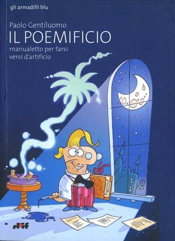 Il poemificio, manualetto per farsi versi d'artificio - Paolo Gentiluomo - Libro Edizioni D'If 2003, Gli armadilli blu | Libraccio.it