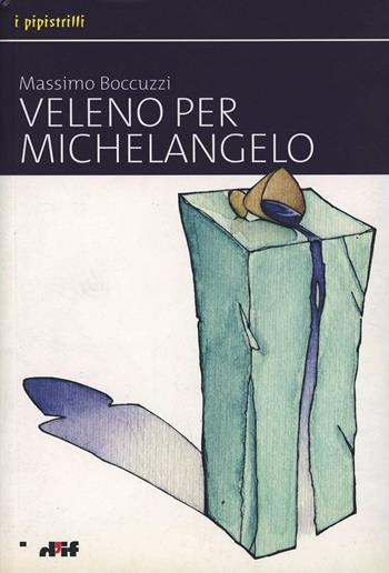 Veleno per Michelangelo - Massimo Boccuzzi - Libro Edizioni D'If 2003, I pipistrilli | Libraccio.it