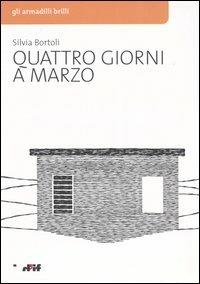 Quattro giorni a marzo - Silvia Bortoli - Libro Edizioni D'If 2003, Gli armadilli brilli | Libraccio.it