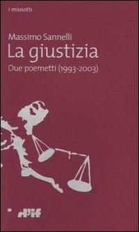 La giustizia. Due poemetti (1993-2003) - Massimo Sannelli - Libro Edizioni D'If 2004, I miosotis | Libraccio.it