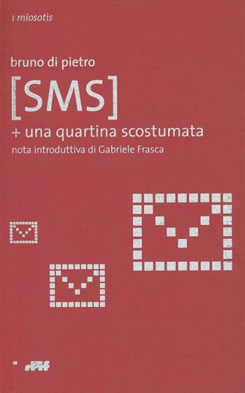 SMS più una quartina scostumata - Bruno Di Pietro - Libro Edizioni D'If 2003, I miosotis | Libraccio.it