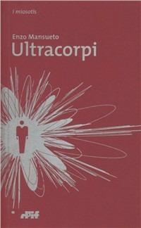 Gli ultracorpi - Enzo Mansueto - Libro Edizioni D'If 2006, I miosotis | Libraccio.it