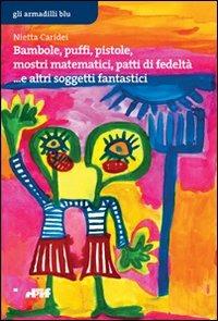 Bambole, puffi, pistole, mostri matematici, patti di fedeltà... e altri soggetti fantastici - Nietta Caridei, Marilù Parisi, Angelo Rossi - Libro Edizioni D'If 2009, Gli armadilli blu | Libraccio.it